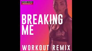 Breaking Me (Workout Remix)