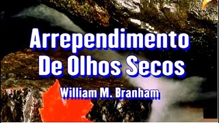 🔴 Arrependimento de Olhos Secos - William Marriom Branham