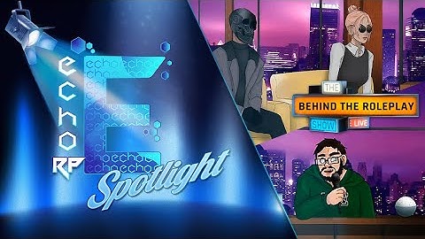 EchoRP Spotlight : Behind The Roleplay S2 EP3
