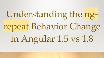 Understanding the ng-repeat Behavior Change in Angular 1.5 vs 1.8