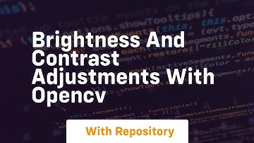 Brightness and contrast adjustments with opencv
