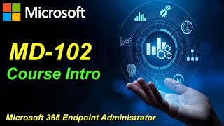 MD-102 - Microsoft 365 Endpoint Administrator (Course Intro)