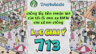[Truyện Audio] LỤC GIAI Ý 713 [Full] || Lục Giai Ý Audio