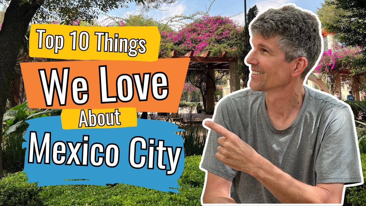 Is MEXICO CITY the BEST place to MOVE to 2023 / Top 10 things We LOVE about Mexico City YouTube