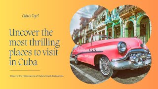 Uncover The Top 5 Most Thrilling Places To Visit In Cuba
