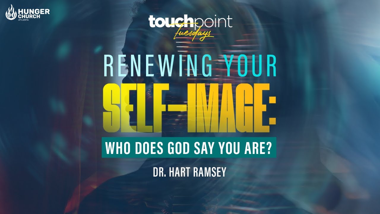 TouchPoint Tuesday | Renewing Your Self Image: Who does God Say You Are?