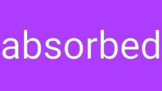 Absorbed Definition & Meaning