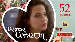 REGRESO AL CORAZON | CAP -  52 | La Novela Cubana