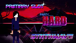 Party Hard - Don't Stop Party Synthwave [Primary Slot Remix]