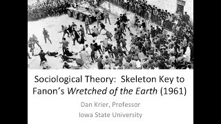 Sociological Theory:  Skeleton Key 1 to Frantz Fanon's Wretched of the Earth (1961) [©Dan Krier]