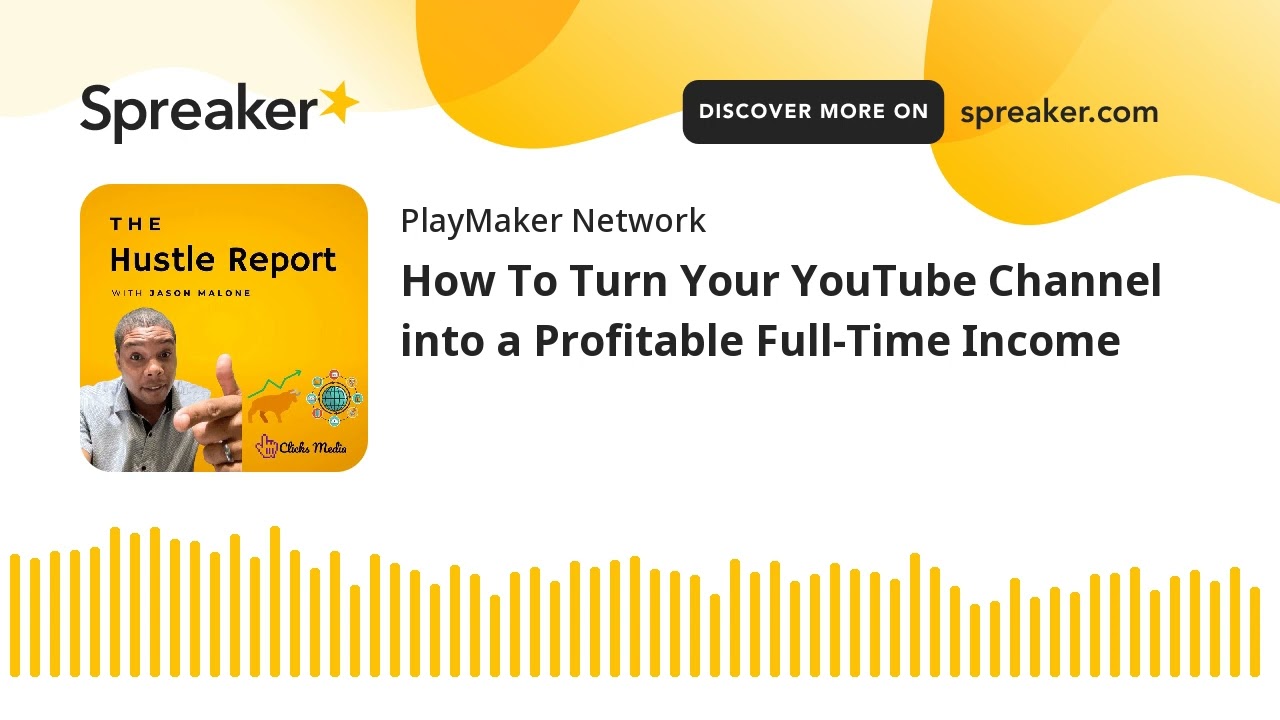 How To Turn Your YouTube Channel into a Profitable Full-Time Income (made with Spreaker)