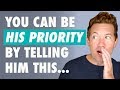 How To Be A Priority In His Life