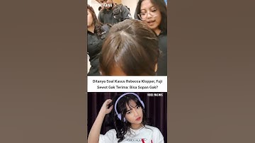 Thumbnail of Fuji marah ditanya kasus video Rebecca Klopper #fuji #rebeccaklopper #fyp #viral #shorts