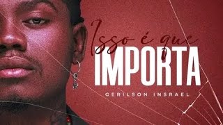 Gerilson Insrael - Isso é que importa