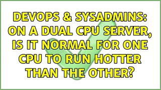 Famous DevOps & SysAdmins: On a dual CPU server, is it normal for one CPU to run hotter than the other? Wealth