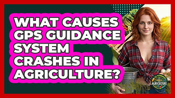 What Causes GPS Guidance System Crashes In Agriculture? - The World of Agriculture