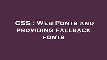 CSS : Web Fonts and providing fallback fonts