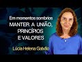 EM MOMENTOS SOMBRIOS, MANTER A UNIÃO, PRINCÍPIOS E VALORES - Lúcia Helena Galvão Nova Acrópole