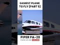 Easiest Planes to Fly Part 5: Piper PA28.