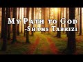 My path to God - Shams Tabrizi