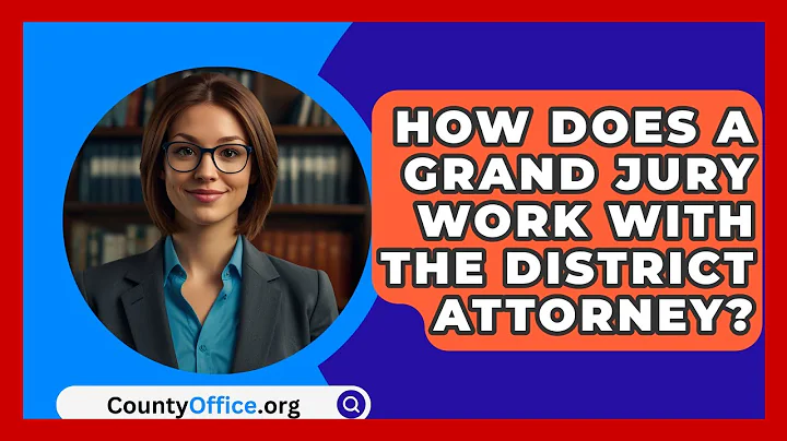 How Does A Grand Jury Work With The District Attorney? - CountyOffice.org