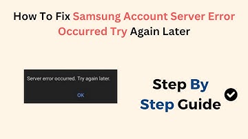 How To Fix Samsung Account Server Error Occurred Try Again Later
