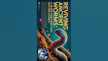 Reviving Ancient Worms: A 46,000-Year-Old Discovery!