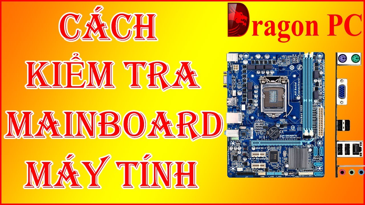 Hướng Dẫn Cách Kiểm Tra Main PC (Main Máy Tính) Chính Xác Nhất | Dragon ...