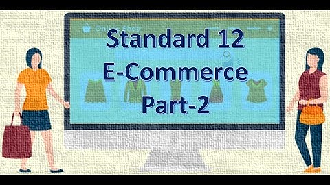 Standard 12 | Chapter 4 | Introduction to E Commerce | Part-2 | GSEB | Computer Studies