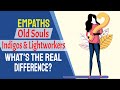 Empaths, Old Souls, Indigos and Lightworkers: What is The Real Difference?