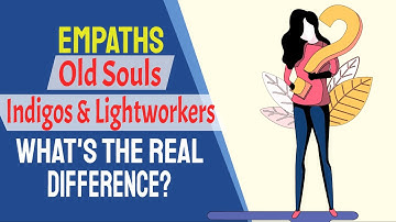 Empaths, Old Souls, Indigos and Lightworkers: What is The Real Difference?