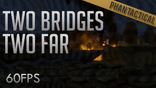 Phantactical - Two Bridges Two Far 60Fps - Arma 3