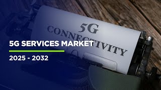 Next-Gen Connectivity: 5G Services Market Outlook & Forecast