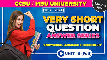 KNOWLEDGE, LANGUAGE & CURRICULUM | Very Short Questions Answers | Unit - 5 | 2017-24 | #ccsu #msu