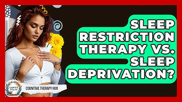 Sleep Restriction Therapy Vs. Sleep Deprivation? - Cognitive Therapy Hub