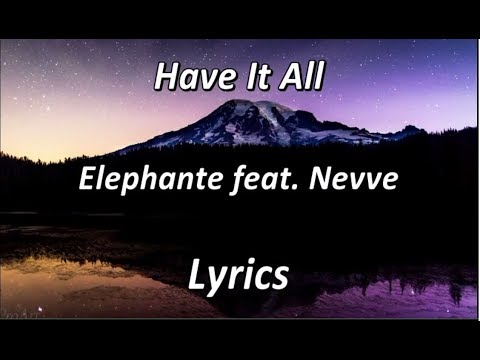 Elephante - Have It All (feat. Nevve) - LYRICS