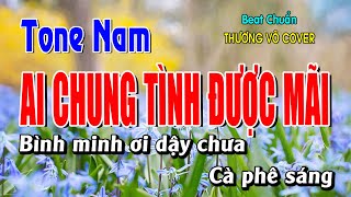 Karaoke Ai Chung Tình Được Mãi | Beat Tone Nam