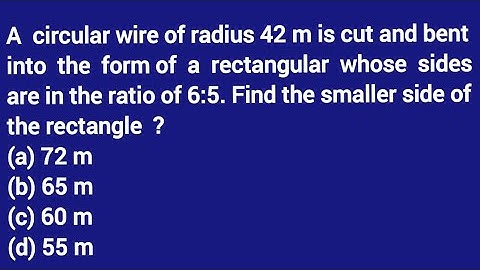 A  circular wire of radius 42 m is cut and bent into  the  form of  a  rectangular whose  sides are