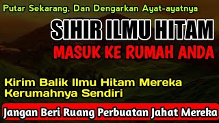 Dengarkan Ayatnya‼️sihir \u0026 Ilmu Hitam Yang Masuk Kerumah Anda Akan Berbalik Pada Mereka Si Pengirim