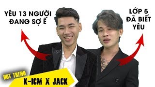 Bật ngửa với những bí mật tình yêu của JACK và K-ICM