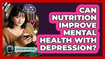 Can Nutrition Improve Mental Health With Depression? - Depression Support Circle