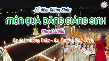MÓN QUÀ DÂNG GIÁNG SINH - KHUYẾT DANH | Lễ Đêm Giáng Sinh | Ca đoàn Mông Triệu