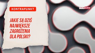 Jakie są dziś największe zagrożenia dla Polski? | KONTRAPUNKT