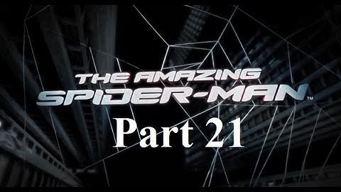 The Amazing Spider man - Walkthrough Gameplay - Part 21 (X360 PS3 PC)