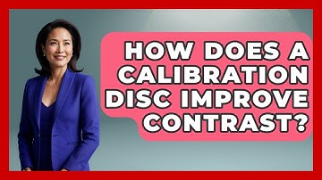 How Does A Calibration Disc Improve Contrast? - NextGen Viewing and Audio