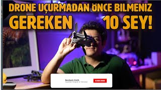 Dron Uçurmadan Önce Yapmanız Gereken 10 Hayati Şey !