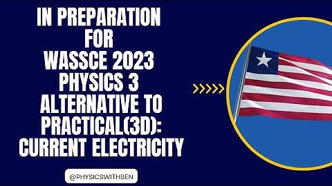 Q&A TO WASSCE 2022 PHYSICS 3 ALTERNATIVE TO PRACTICAL(3D):CURRENT ELECTRICITY 💡|LIBERIA 🇱🇷