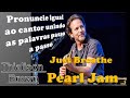 Aprenda a cantar a música Just Breathe da banda Pearl Jam - Letra, tradução e transcrição.
