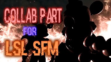 [SFM/FNAF] Collab Part for LSL SFM (Left Behind CG5 Remix)