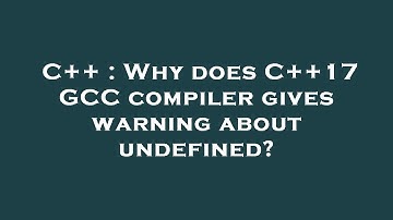 C++ : Why does C++17 GCC compiler gives warning about undefined?